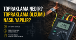 Topraklama Nedir? Topraklama Ölçümü Nasıl Yapılır?